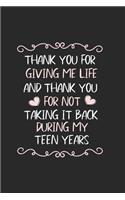 Thank You For Giving Me Life And Thank You For Not Taking It Back During My Teen Years: Mother's Day, Mom Diary Journal, Keepsake Memory Book, Blank 6x9 Ruled, Planner Organizer, Appreciation Notebook