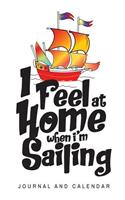 I Feel at Home When I'm Sailing: Blank Lined Journal with Calendar for Sailors