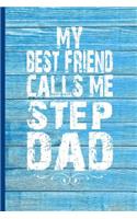 My Best Friend Calls Me Stepdad: 6x9 Lined Journal Great Gift for Fathers Day, Stepfather Birthday from Loving Stepson Stepdaughter Stepchild