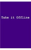 Take It Offline