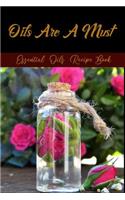 Oils Are A Must: My Essential Oil Recipes Notebook