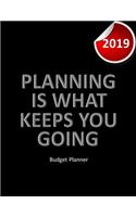 Budget Planner 2019 Planning is what keeps you going: Financial planner organizer budget book 2019, Yearly Monthly Weekly & Daily budget planner, Fixed & Variable expenses tracker, Sinking Funds tracker