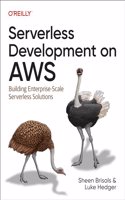 Serverless Development on AWS: Building Enterprise-Scale Serverless Solutions