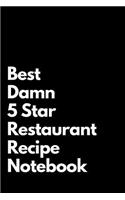 Best Damn 5 Star Restaurant Recipe Notebook: Blank Lined Notebook 110 pages. Perfect Gift Idea For 5 Star Restaurant Recipe Fans.