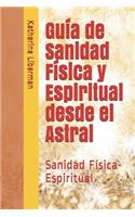 Guía de Sanidad Física y Espiritual desde el Astral