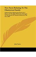 New Facts Relating To The Chatterton Family: Gathered From Manuscript Entries In A History Of The Bible Which Once Belonged To The Parents Of Thomas Chatterton, The Poet (1883)