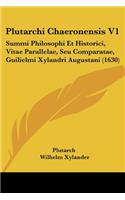 Plutarchi Chaeronensis V1: Summi Philosophi Et Historici, Vitae Parallelae, Seu Comparatae, Guilielmi Xylandri Augustani (1630)(Latin)