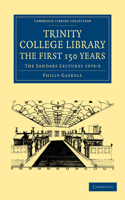 Trinity College Library. the First 150 Years: The Sandars Lectures 1978 9