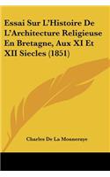 Essai Sur L'Histoire De L'Architecture Religieuse En Bretagne, Aux XI Et XII Siecles (1851)