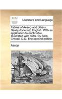Fables of Aesop and Others. Newly Done Into English. with an Application to Each Fable. Illustrated with Cutts. by Sam. Croxall, D.D. the Second Edition.