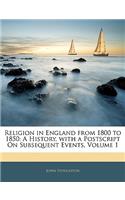 Religion in England from 1800 to 1850: A History, with a PostScript on Subsequent Events, Volume 1