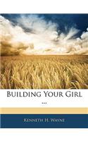 Building Your Girl ...