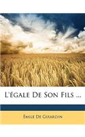 L'égale De Son Fils ...