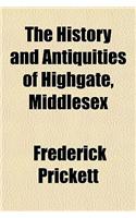 The History and Antiquities of Highgate, Middlesex: (English)