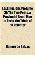 Lost Illusions (Volume 3); The Two Poets. a Provincial Great Man in Paris. the Trials of an Inventor