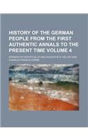 History of the German People from the First Authentic Annals to the Present Time Volume 4