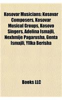 Kosovar Musicians: Kosovar Composers, Kosovar Musical Groups, Kosovo Singers, Adelina Ismajli, Nexhmije Pagarusha, Genta Ismajli, Yllka B