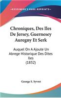 Chroniques, Des Iles de Jersey, Guernesey Auregny Et Serk