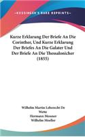 Kurze Erklarung Der Briefe an Die Corinther, Und Kurze Erklarung Der Briefes an Die Galater Und Der Briefe an Die Thessalonicher (1855)