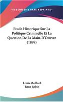 Etude Historique Sur La Politique Criminelle Et La Question de La Main-D'Oeuvre (1899)