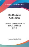 Die Deutsche Gotterlehre: Ein Hand Und Lesebuch Fur Schule Und Haus (1852)