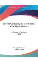 Libretto Containing the Words Entire of the Pilgrim Fathers