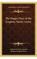 The Happy Days of the Empress Marie Louise: (English)