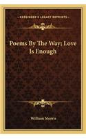 Poems By The Way; Love Is Enough: (English)