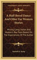 A Half-Breed Dance And Other Far Western Stories