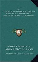 The Pilgrims Scrip or Wit and Wisdom of George Meredith, with Selections from His Poetry (1888)