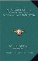 An Analysis of the Conveyancing, Scotland, Act, 1874 (1874)