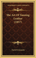 The Art of Tanning Leather (1857)