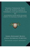 Travels Through That Part Of North America Formerly Called Louisiana V2: illustrated with notes relative chiefly to natural history (1771)