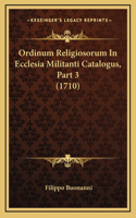 Ordinum Religiosorum In Ecclesia Militanti Catalogus, Part 3 (1710)