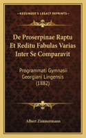 De Proserpinae Raptu Et Reditu Fabulas Varias Inter Se Comparavit