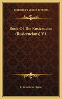 Book Of The Rosicruciae (Rosicrucians) V1: (English)