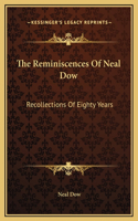 The Reminiscences Of Neal Dow: Recollections Of Eighty Years(English)
