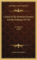 Cession Of The Northwest Territory And The Ordinance Of 1787
