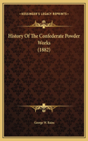 History Of The Confederate Powder Works (1882)