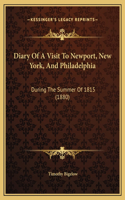 Diary Of A Visit To Newport, New York, And Philadelphia: During The Summer Of 1815 (1880)