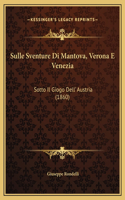 Sulle Sventure Di Mantova, Verona E Venezia: Sotto Il Giogo Dell' Austria (1860)