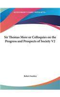 Sir Thomas More or Colloquies on the Progress and Prospects of Society V2