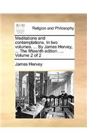 Meditations and Contemplations. in Two Volumes. ... by James Hervey, ... the Fifteenth Edition. ... Volume 2 of 2