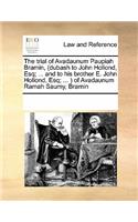 The Trial of Avadaunum Paupiah Bramin, (Dubash to John Hollond, Esq; ... and to His Brother E. John Hollond, Esq; ... ) of Avadaunum Ramah Saumy, Bramin