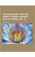 The Sanctuary and the Twenty-Three Hundred Days of Daniel VIII. 14