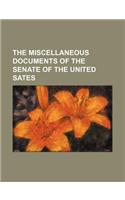 The Miscellaneous Documents of the Senate of the United Sates