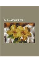 Old Jarvis's Will