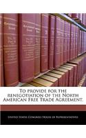 To Provide for the Renegotiation of the North American Free Trade Agreement.