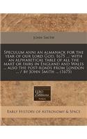Speculum Anni an Almanack for the Year of Our Lord God, 1675 ...: With an Alphabetical Table of All the Mart or Fairs in England and Wales ... Also the Post-Roads from London ... / By John Smith ... (1675): With an Alphabetical Table of All the Mart or Fairs in England and Wales ... Also the Post-Roads from London ... / By John Smith ... (1675)