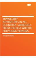 Travellers' Adventures in All Countries: Abridged from the Best Writers for Young Persons